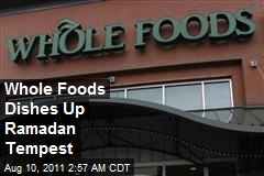 Whole Foods Dishes Up Ramadan Tempest