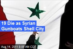 19 Die as Syrian Gunboats Shell City