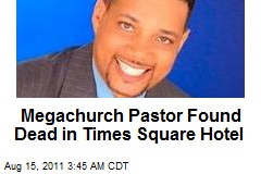 Mega-Church Pastor Found Dead in Times Square Hotel