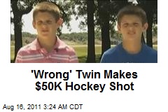 &#39;Wrong&#39; Twin Makes $50K Hockey Shot