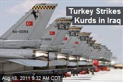 Turkey Strikes Kurds in Iraq