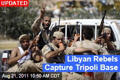 Libyan Rebels Capture Tripoli Base