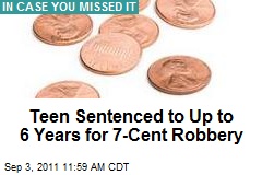 Teen Sentenced to Up to 6 Years for 7-Cent Robbery