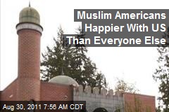 Muslim Americans Happier With US Than Everyone Else