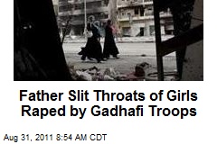 Father Slit Throats of Girls Raped by Gadhafi Troops