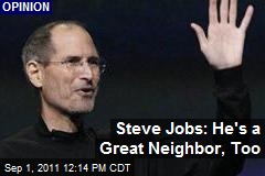Steve Jobs: He&#39;s a Great Neighbor, Too