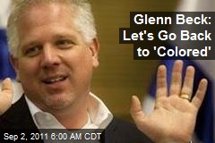 Glenn Beck: Let&#39;s Go Back to &#39;Colored&#39;