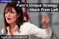 Palin&#39;s Unique Strategy: Attack From Left