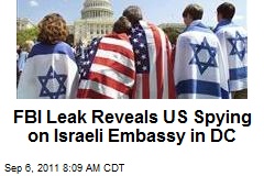FBI Leak Reveals US Spying on Israeli Embassy in DC