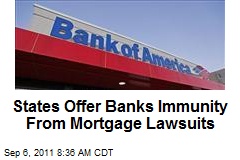 States Offer Banks Immunity From Mortgage Lawsuits