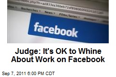 Judge: It&#39;s OK to Whine About Work on Facebook
