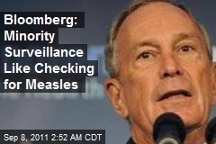 Bloomberg: Minority Surveillance Like Checking for Measles