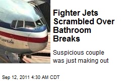 Fighter Jets Scrambled Over Bathroom Breaks