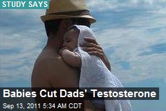 Babies Cut Dads&#39; Testosterone