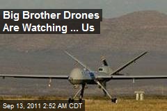 Big Brother Drones Are Watching ... Us