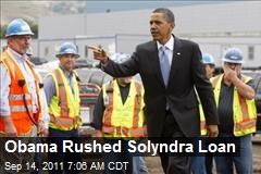 Obama Rushed Solyndra Loan