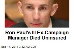 Ron Paul&#39;s Ill Ex-Campaign Manager Died Uninsured