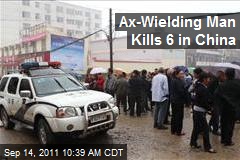 Ax-Wielding Man Kills 6 in China