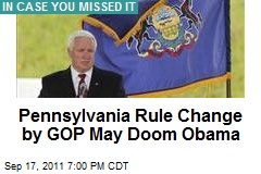 Pennsylvania Rule Change by GOP May Doom Obama