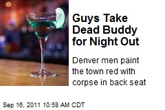 Guys Take Dead Buddy for Night Out