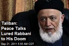 Taliban: Peace Talks Lured Rabbani to His Doom