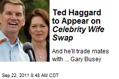 Ted Haggard to Appear on Celebrity Wife Swap