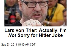 Lars von Trier: Actually, I'm Not Sorry for Hitler, Nazi Jokes at Cannes