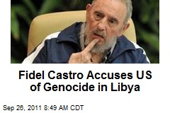 Fidel Castro Accuses US of Genocide in Libya