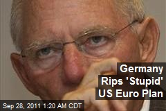 Germany Rips &#39;Stupid&#39; US Euro Plan