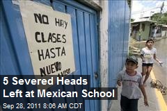 5 Severed Heads Left at Mexican School