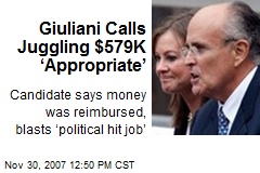 Giuliani Calls Juggling $579K &lsquo;Appropriate&rsquo;