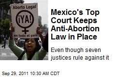 Mexico&#39;s Top Court Keeps Anti-Abortion Law in Place