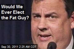 Would We Ever Elect the Fat Guy?