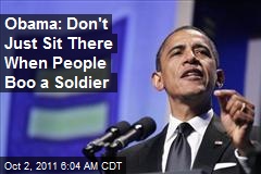 Obama: Don&#39;t Just Sit There When People Boo a Soldier