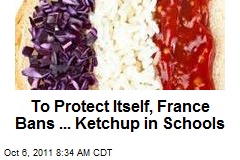 To Protect Itself, France Bans ... Ketchup in Schools