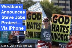 Westboro Announces Steve Jobs Protest&mdash; Via iPhone