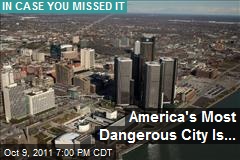 America&#39;s Most Dangerous City Is...