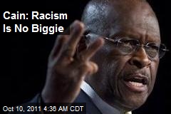 Cain: Racism&#39;s No Biggie