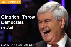 Gingrich: Throw Democrats in Jail