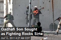 Gadhafi Son Sought as Fighting Rocks Sirte