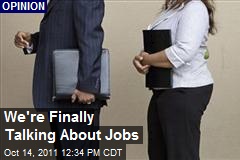 We&#39;re Finally Talking About Jobs