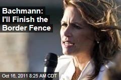 Michele Bachmann: I'll Finish the US-Mexico Border Fence