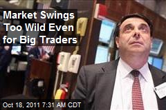 Market Swings Too Wild Even for Big Traders