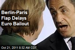 Berlin-Paris Flap Delays Euro Bailout