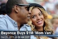 Beyonce Buys $1M &#39;Mom Van&#39;