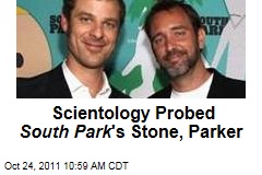Scientology Probing South Park &#39;s Stone, Parker