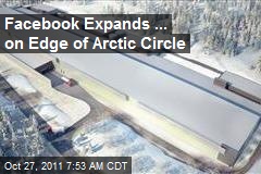 Facebook Expands ... on Edge of Arctic Circle