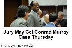 Jury May Get Conrad Murray Case Thursday
