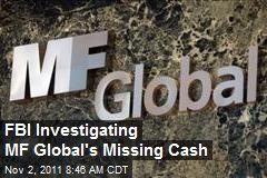 FBI Investigating MF Global&#39;s Missing Cash