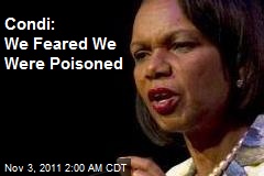 Condi: We Feared We Were Poisoned